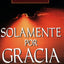 Solamente por gracia (Spanish Edition)
