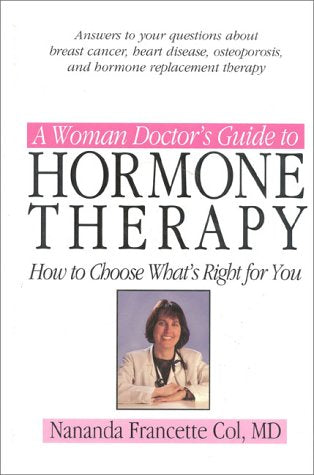 A Woman Doctor's Guide to Hormone Therapy: How to Choose What's Right for You