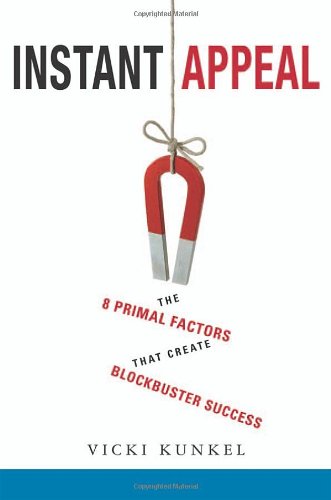 Instant Appeal: The Eight Primal Factors That Create Blockbuster Success