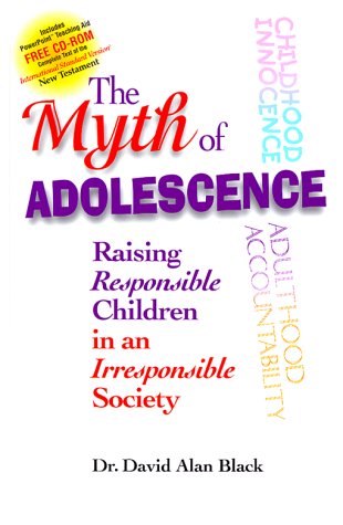 The Myth of Adolescence: Raising Responsible Children in an Irresponsible Society