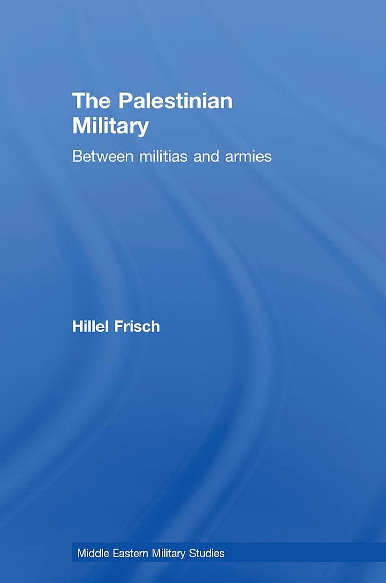 The Palestinian Military (Middle Eastern Military Studies)