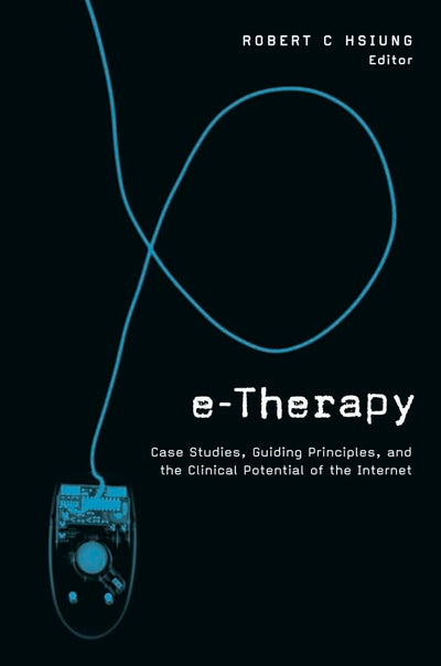 E-Therapy: Case Studies, Guiding Principles, and the Clinical Potential of the Internet (Norton Professional Books (Paperback))