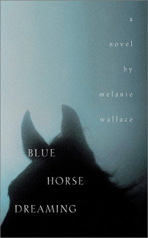Blue Horse Dreaming: A Novel