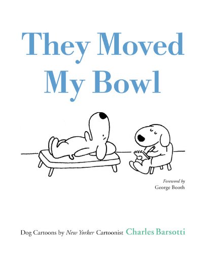 They Moved My Bowl: Dog Cartoons by New Yorker Cartoonist Ch