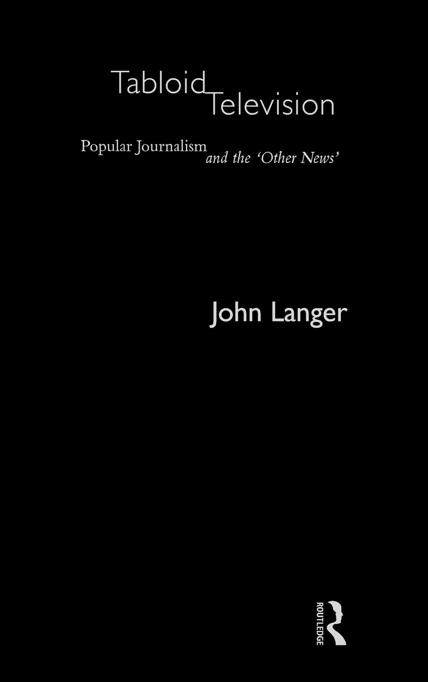 Tabloid Television: Popular Journalism and the 'Other News' (Communication and Society)