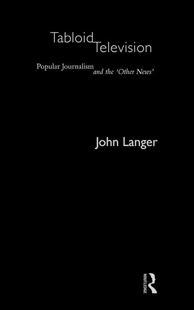 Tabloid Television: Popular Journalism and the 'Other News' (Communication and Society)