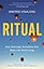 Ritual: How Seemingly Senseless Acts Make Life Worth Living