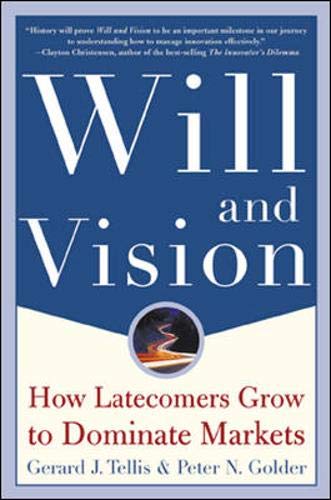Will & Vision: How Latecomers Grow to Dominate Markets by Te