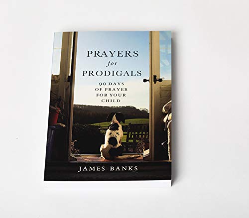 Prayers for Prodigals: 90 Days of Prayer for Your Child