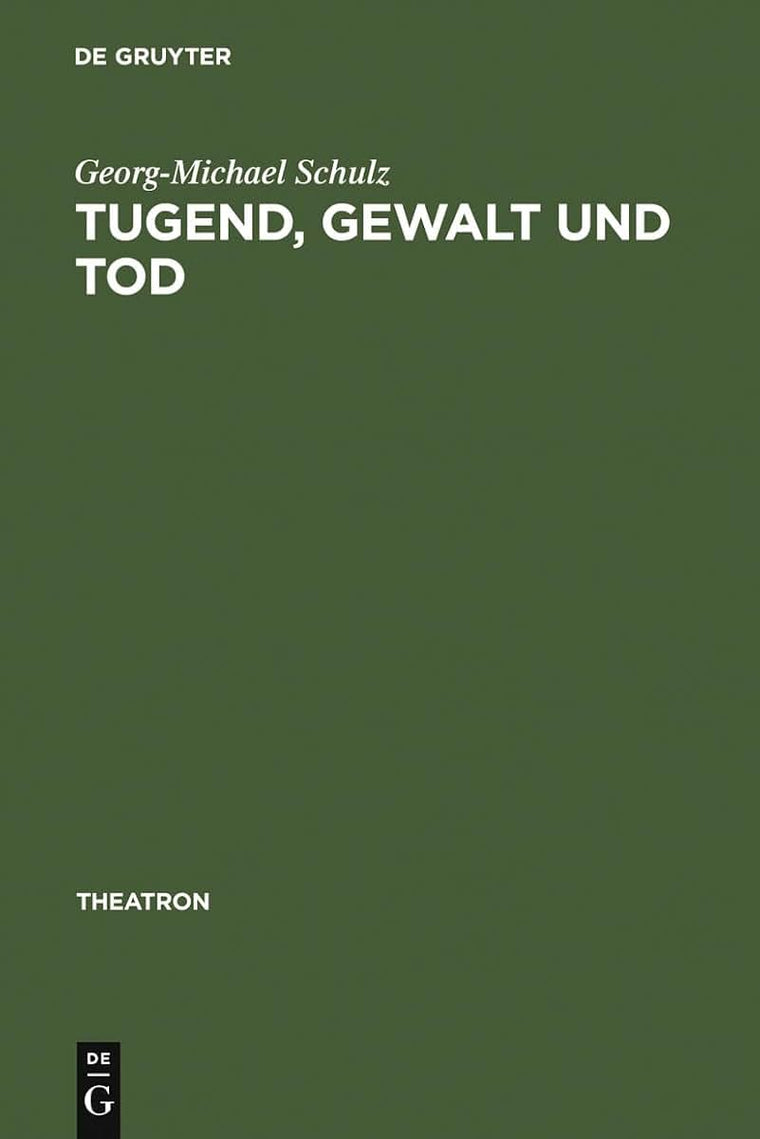 Tugend, Gewalt und Tod: das Trauerspiel der Aufklrung und die Dramaturgie des Pathetischen und des Erhabenen (Theatron, 1) (German Edition)