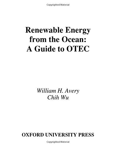 Renewable Energy From the Ocean: A Guide to OTEC (Johns Hopkins University Applied Physics Laboratories Series in Science and Engineering)
