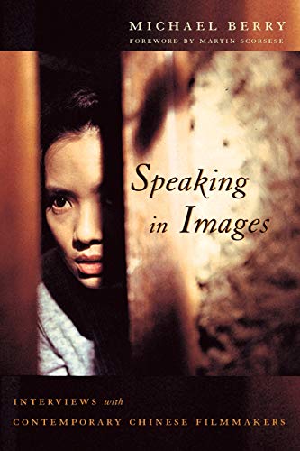 Speaking in Images: Interviews with Contemporary Chinese Filmmakers (Global Chinese Culture)