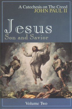 Jesus, Son and Savior, Vol. 2 (A Catechesis on the Creed) by