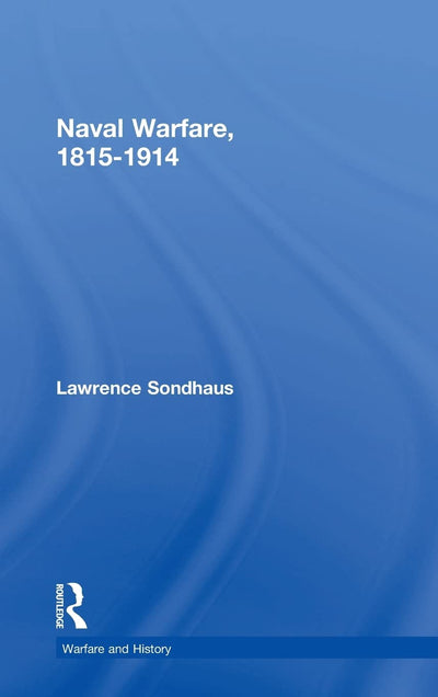 Naval Warfare, 1815-1914 (Warfare and History)
