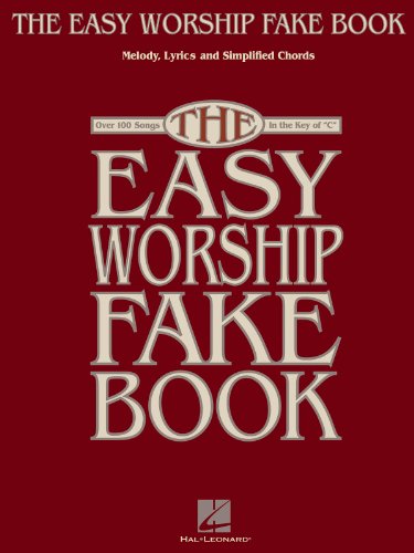 The Easy Worship Fake Book - Piano, Vocal, and Guitar Songbook  100 Worship Songs in the Key of C  Simplified Chords and Large Notation for Beginners and Church Musicians