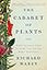 The Cabaret of Plants: Forty Thousand Years of Plant Life and the Human Imagination