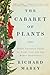 The Cabaret of Plants: Forty Thousand Years of Plant Life and the Human Imagination