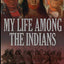 My Life Among the Indians
