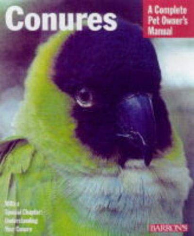 Barron's Conures: Everything About Purchase, Care, Nutrition, and Behaviour (Complete Pet Owner's Manual)