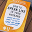 How to Speak Life to Your Husband: When All You Want to Do Is Yell at Him