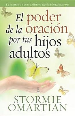El Poder de la Oracion Por Tus Hijos Adultos = The Power of Praying for Your Adult Children[SPA-PODER DE LA ORACION POR TU][Spanish Edition][Paperback]