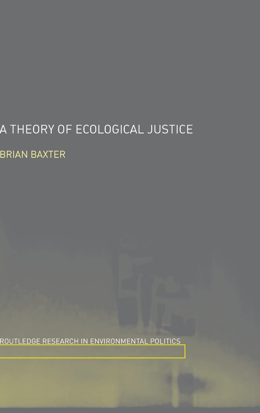 A Theory of Ecological Justice (Environmental Politics)