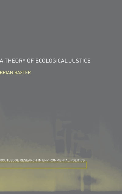 A Theory of Ecological Justice (Environmental Politics)