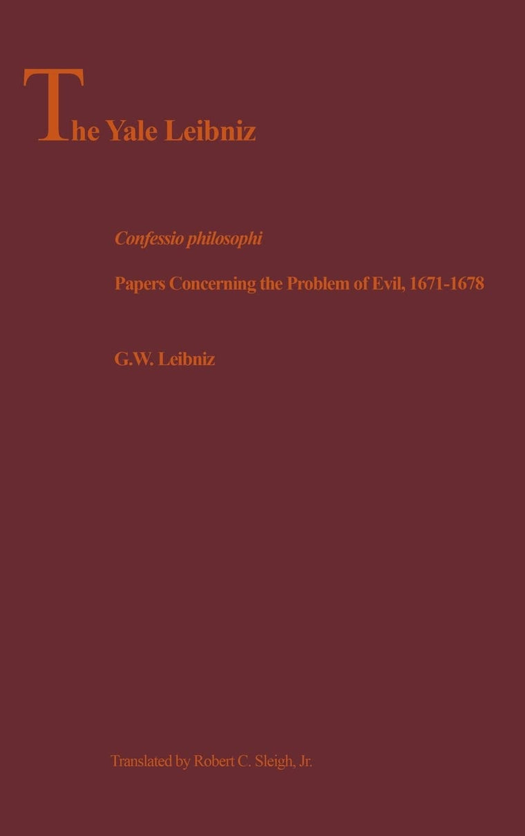 Confessio Philosophi: Papers Concerning the Problem of Evil, 1671-1678 (The Yale Leibniz Series)