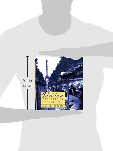 Parisian Home Cooking: Conversations, Recipes, And Tips From The Cooks And Food Merchants Of Paris