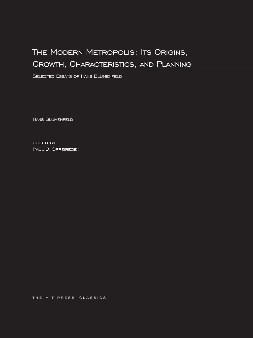 The Modern Metropolis: Its Origins, Growth, Characteristics, and Planning: Selected Essays of Hans Blumenfield (Mit Press)