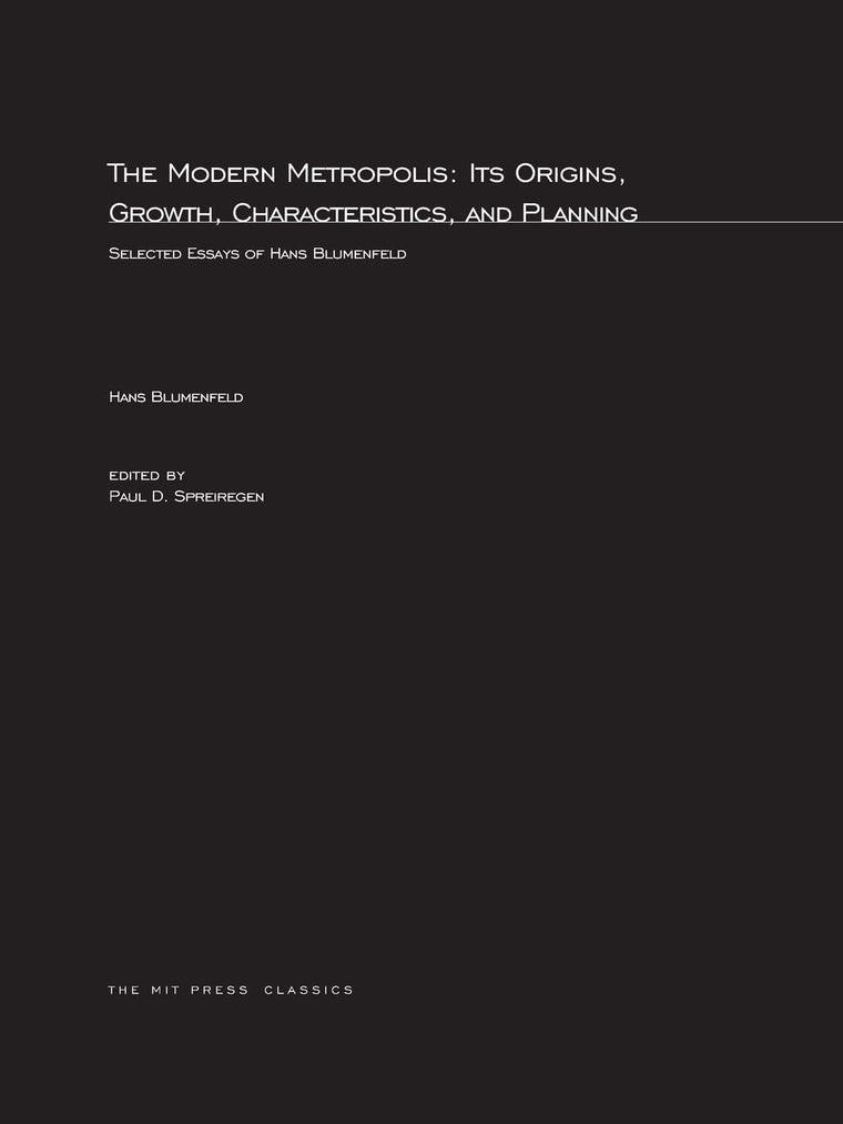 The Modern Metropolis: Its Origins, Growth, Characteristics, and Planning: Selected Essays of Hans Blumenfield (Mit Press)