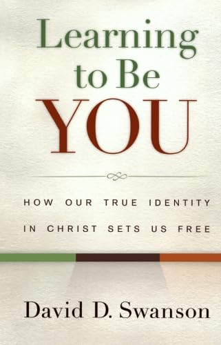 Learning to Be You: How Our True Identity In Christ Sets Us Free
