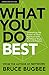 What You Do Best: Unleashing the Power of Your Spiritual Gifts, Relational Style, and Life Passion