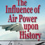 The Influence of Air Power Upon History