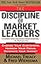 The Discipline of Market Leaders: Choose Your Customers, Narrow Your Focus, Dominate Your Market