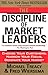 The Discipline of Market Leaders: Choose Your Customers, Narrow Your Focus, Dominate Your Market