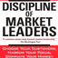 The Discipline of Market Leaders: Choose Your Customers, Narrow Your Focus, Dominate Your Market