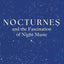 Nocturnes: and the Fascination of Night Music
