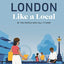 London Like a Local: By the People Who Call It Home (Local Travel Guide)