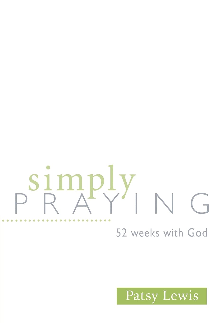 Simply Praying: 52 Weeks with God