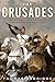 The Crusades: The Authoritative History of the War for the Holy Land