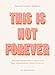 This Is Not Forever: Hopeful Reminders That God Has Abundantly More in Store (90 Devotions)