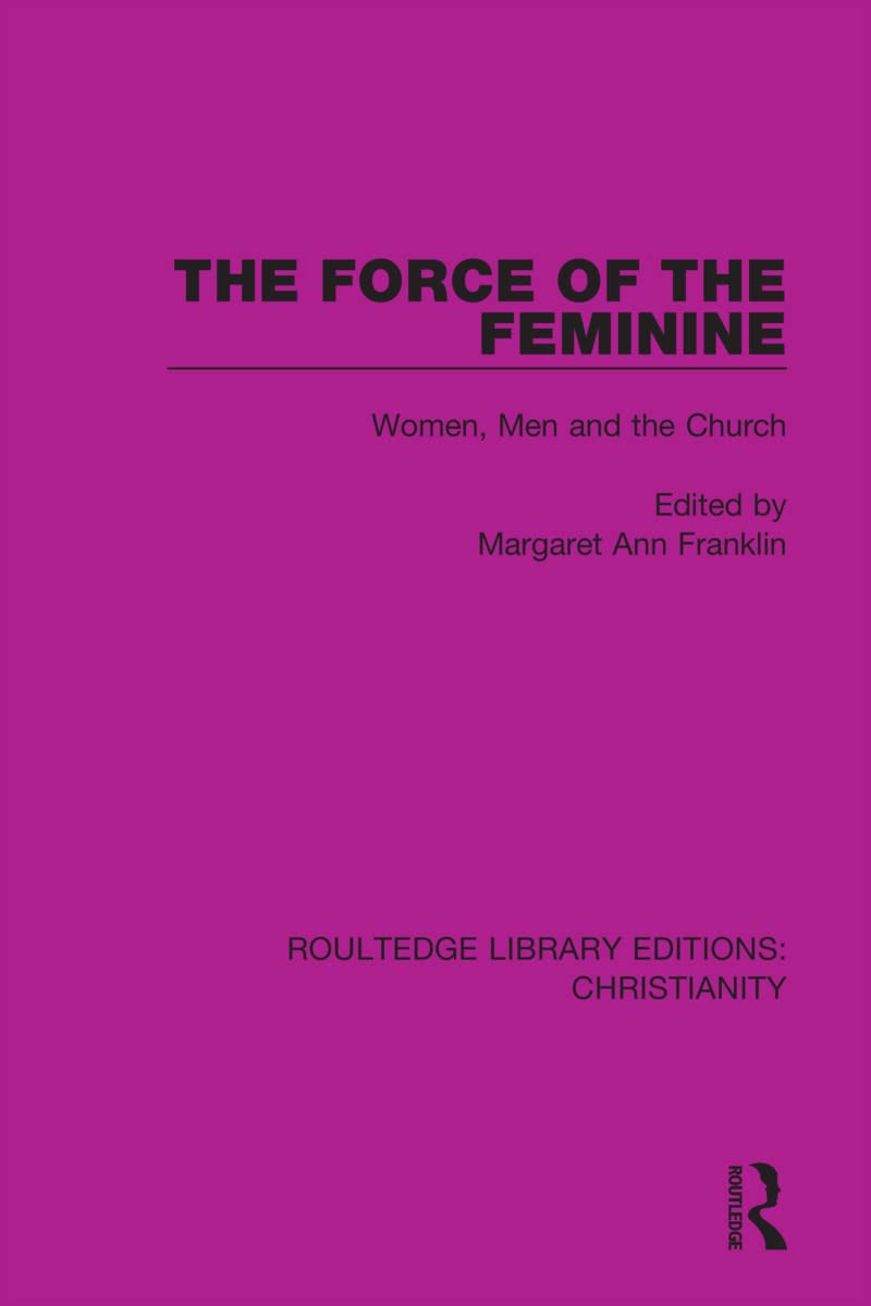 The Force of the Feminine: Women, Men and the Church (Routledge Library Editions: Christianity)