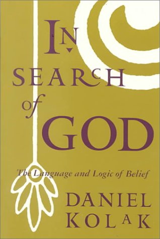 In Search of God: The Language and Logic of Belief by Kolak,