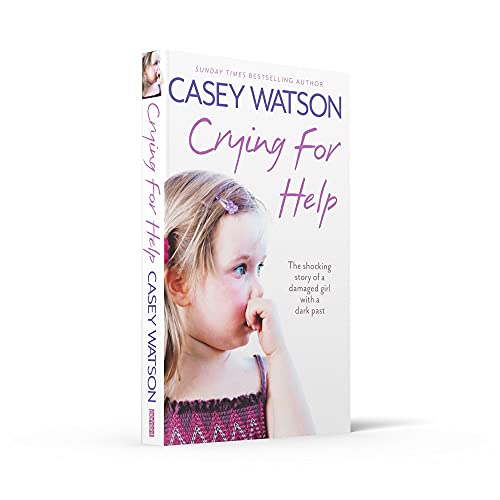 Crying for Help: The Shocking True Story of a Damaged Girl with a Dark Past