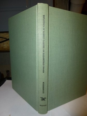 The Influence of Robert Garnier on Elizabethan Drama.