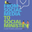 From Social Media to Social Ministry: A Guide to Digital Discipleship
