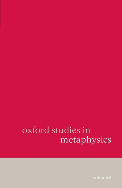 Oxford Studies in Metaphysics: Volume 5Volume 5