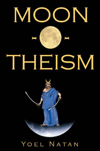 Moon-O-Theism: Religion Of A War And Moon God Prophet Vol II Of II (Volume 2)
