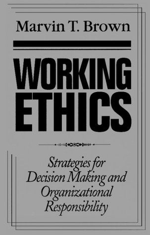 Working Ethics: Strategies for Decision Making and Organizational Responsibility